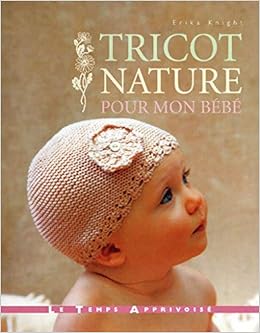 Tricot Nature Pour Mon Bebe French Edition Knight Erika Perers Kristin Amazon Com Books