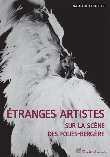 Étranges artistes sur la scène des Folies-Bergère, 1871-1936