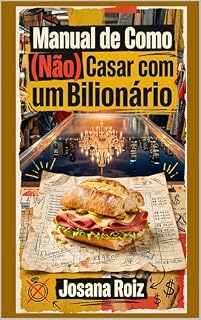 Livro Manual de Como (Não) Casar com um Bilionário: Crônica de mortadela, poder e prestação de contas
