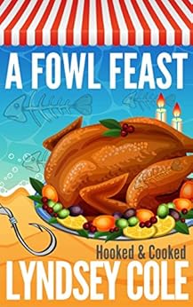 A Fowl Feast (A Hooked & Cooked Cozy Mystery Series Book 7) by [Cole, Lyndsey]