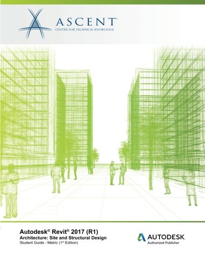 Autodesk Revit 2017 (R1) Architecture: Site and Structural Design - Metric: Autodesk Authorized Publisher