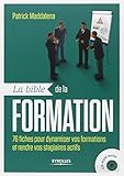La bible de la formation : 76 fiches pour dynamiser vos formations et rendre vos stagiaires actifs ( by 
