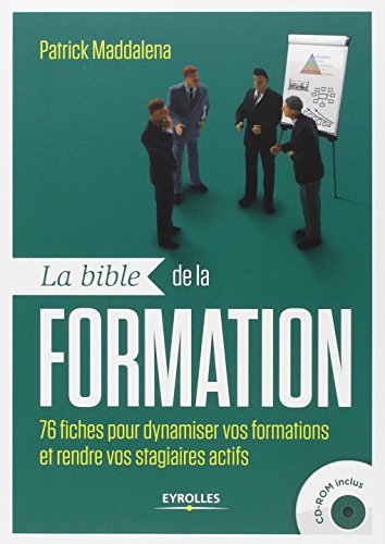 La bible de la formation : 76 fiches pour dynamiser vos formations et rendre vos stagiaires actifs ( by Patrick Maddalena