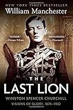 The Last Lion: Winston Spencer Churchill: Visions of Glory, 1874-1932