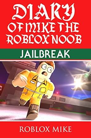 Diary Of Mike The Roblox Noob Jailbreak Unofficial Roblox Diary Book 2 - 