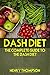 DASH Diet: The Complete Weight Loss and Diet Guide with Tested, Fast and Delicious Recipes (vegetarians, vegan, cooker, pressure, healthy meals, hypertension, pounds weight, low sodium, cholesterol)