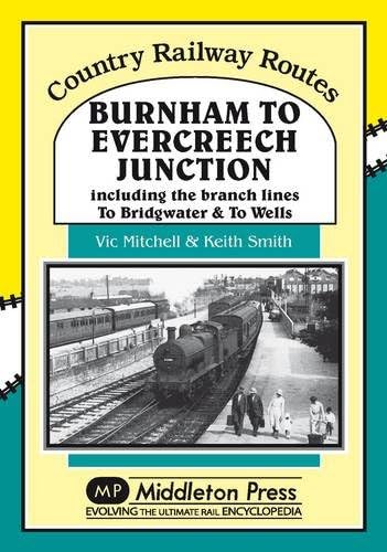 Burnham to Evercreech Junction (Country Railway Routes) Hardcover – 20 Oct 1989