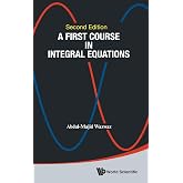 FIRST COURSE IN INTEGRAL EQUATIONS, A (SECOND EDITION)