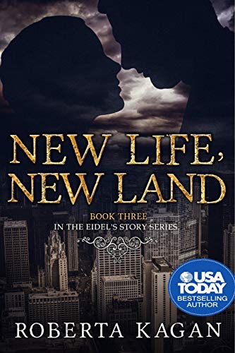 New Life, New Land: Book Three in the Eidel's Story Series by Roberta Kagan
