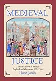Front cover for the book Medieval Justice: Cases and Laws in France, England and Germany, 500-1500 by Hunt Janin