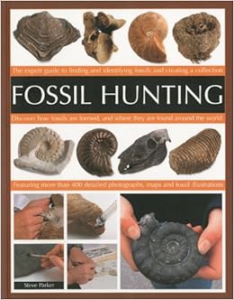 Fossil Hunting: An Expert Guide to Finding, Classifying, Dating and