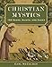 Christian Mystics: 108 Seers, Saints, and Sages