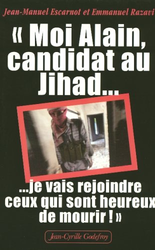 Moi Alain, candidat au Jihad : Je vais rejoindre ceux qui sont heureux de mourir by (Paperback)