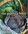 The Produce Bible: Essential Ingredient Information and More Than 200 Recipes for Fruits, Vegetables, Herbs & Nuts