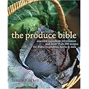 The Produce Bible: Essential Ingredient Information and More Than 200 Recipes for Fruits, Vegetables, Herbs &amp; Nuts