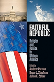 Faithful Republic: Religion and Politics in Modern America (Politics and Culture in Modern America)