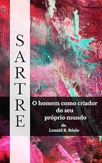 Livro Sartre: O homem como criador do seu próprio mundo. (Entre Mundos: Ensaios de Filosofia e Psicanálise Livro 1)