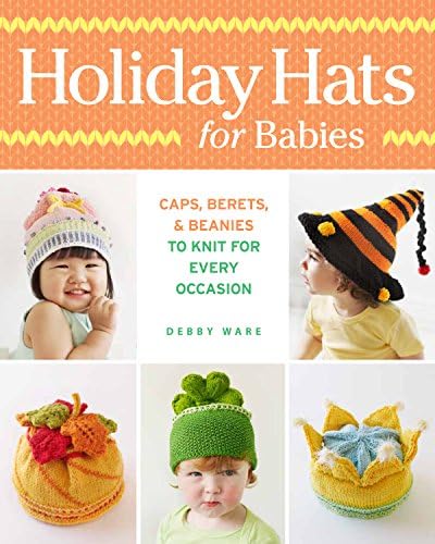 Holiday Hats for Babies: Caps, Berets & Beanies to Knit for Every Occasion