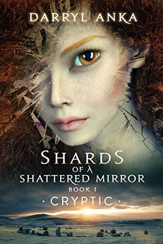 Shards of a Shattered Mirror Book I: Cryptic by Darryl Anka