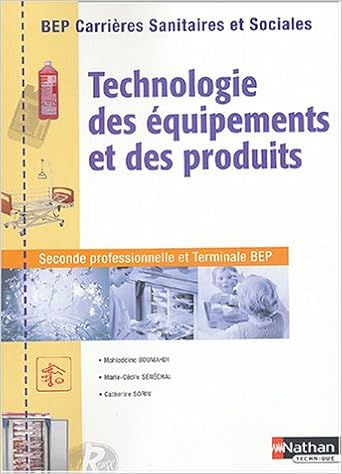 Amazon Fr Technologie Des Equipements Et Des Produits Seconde Professionnelle Et Terminale Bep Bep Carrieres Sanitaires Et Sociales Boumahdi Mohieddine Senechal Marie Cecile Sorin Catherine Livres
