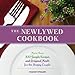 The Newlywed Cookbook: More than 200 Simple Recipes and Original Meals for the Happy Couple by Robin Miller