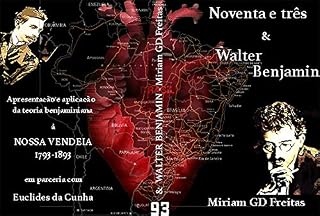 Livro Noventa e três ... & Walter Benjamin: Apresentação e aplicação da teoria benjaminiana à Origem da República brasileira via Euclides da Cunha (Guerras da República Livro 1)