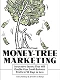 Money-Tree Marketing : Innovative Secrets That Will Double Your Small-Business Profits, Bishop, Patrick and Bishop, Jennifer A., 0814470556