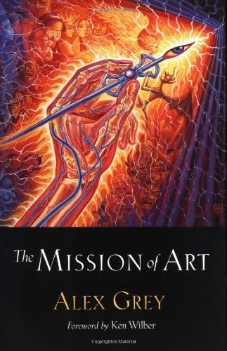 The Mission of Art: 20th Anniversary Edition: Grey, Alex, Wilber