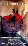 The Divine Unrest - My Stories and Views on Belly Dance