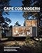 Cape Cod Modern: Midcentury Architecture and Community on the Outer Cape by 