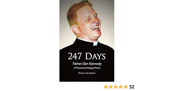 247 Days Father Dan Kennedy A Proud And Happy Priest 1 Kennedy Sr Daniel J 9781682229736 Amazon Com Books