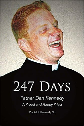 247 Days Father Dan Kennedy A Proud And Happy Priest 1 Kennedy Sr Daniel J 9781682229736 Amazon Com Books