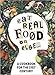 Eat Real Food or Else: A Low Sugar, Low Carb, Gluten Free, High Nutrition Cookbook for the 21st Century by Liên Nguyên, Mike Nichols MD