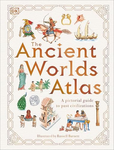 The Ancient Worlds Atlas: A Pictorial Guide to Past Civilizations