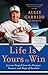 Life Is Yours to Win: Lessons Forged from the Purpose, Passion, and Magic of Baseball