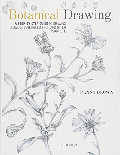 Botanical Drawing: A Step-by-Step Guide to Drawing Flowers, Vegetables, Fruit and other Plant Life