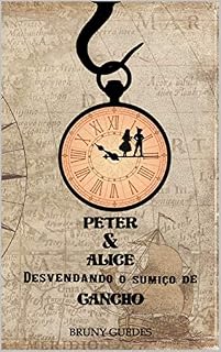 Livro Peter & Alice Desvendando o Sumiço de Gancho (As Incríveis Histórias dos Mundos Fantásticos)