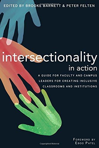 Intersectionality in Action: A Guide for Faculty and Campus Leaders for Creating Inclusive Classrooms and Institutions
