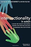 Intersectionality in Action: A Guide for Faculty and Campus Leaders for Creating Inclusive Classrooms and Institutions