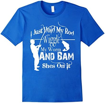 Mens I Just Hold My Rod Wiggle My Worm and Bam Shes On it T Shirt XL Royal Blue