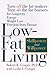 Low-Fat Living: Turn Off the Fat-Makers Turn on the Fat-Burners for Longevity Energy Weight Loss Fre by Robert K. Cooper, Leslie L. Cooper