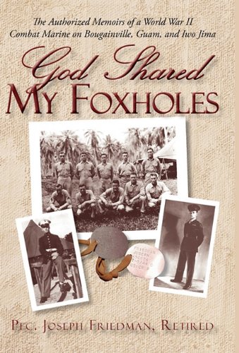 God Shared My Foxholes: The Authorized Memoirs of a World War II Combat Marine on Bougainville, Guam, and Iwo Jima