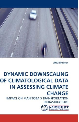 DYNAMIC DOWNSCALING OF CLIMATOLOGICAL DATA IN ASSESSING CLIMATE CHANGE: IMPACT ON MANITOBA?S TRANSPORTATION INFRASTRUCTURE