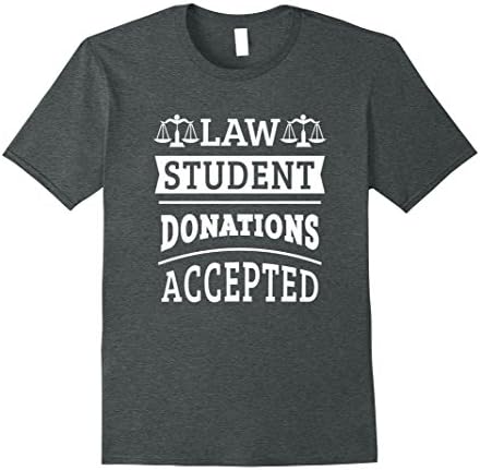 Mens Law Student Donations Accepted Attorney Litigation TShirt Medium Dark Heather