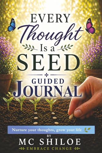 Every Thought is a seed: A Guided Journal for Growth, Awareness, and Transforma…