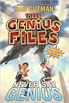 The Genius Files #2: Never Say Genius, by Dan Gutman The Genius Files #2: Never Say Genius, by Dan Gutman