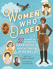 Women Who Dared: 52 Stories of Fearless Daredevils, Adventurers, and Rebels (Biography Books for Kids, Feminis