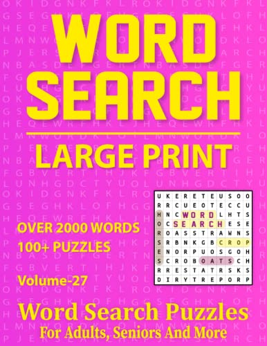 Word Search Large Print: Word Search Puzzle Book For Adults Seniors And More | Over 2000 Words In 100 Puzzles To Enjoy Free Time Volume-27