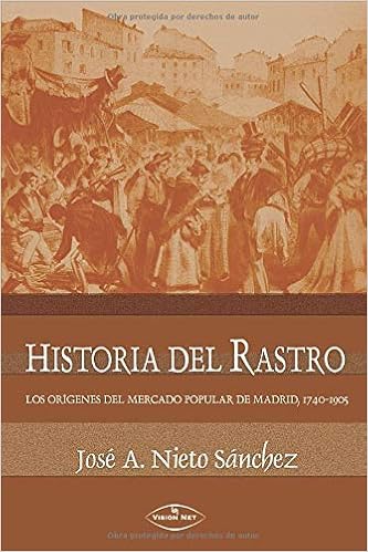 Historia del Rastro: Los orígenes del mercado popular de Madrid, 1740-1905: Amazon.es: Nieto Sánchez, José Antolín: Libros