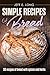 SIMPLE RECIPES OF BREAD: 50 recipes of bread with spices and herbs by Jeff E. Long